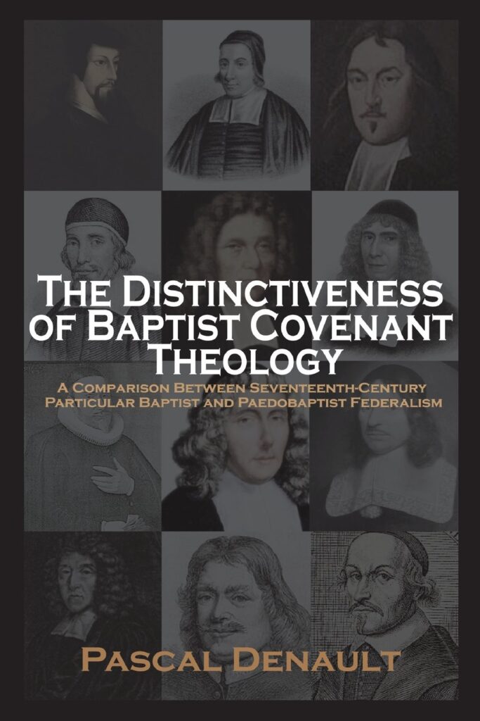 pascal denault the distinctiveness of baptist covenant theology